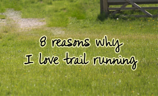 8 reasons why I love trail running | A 